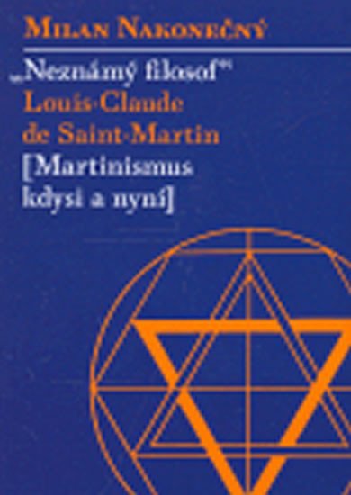 Levně Neznámý filosof Louis-Claude de Saint Martin - Milan Nakonečný