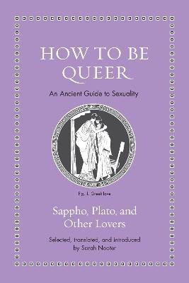 Levně How to Be Queer: An Ancient Guide to Sexuality - Sarah Nooter