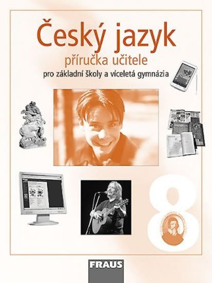 Český jazyk 8 pro ZŠ a víceletá gymnázia - příručka učitele, 1. vydání - autorů kolektiv