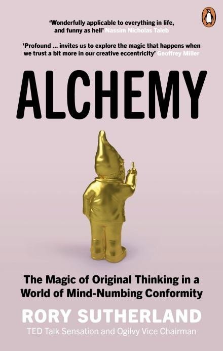 Levně Alchemy: The Magic of Original Thinking in a World of Mind-Numbing Conformity - Rory Sutherland