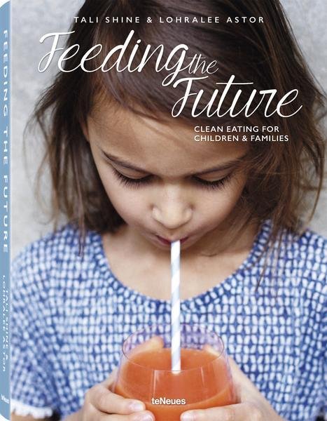 Levně Feeding the Future - Clean Eating for Children &amp; Families - Tali Shine