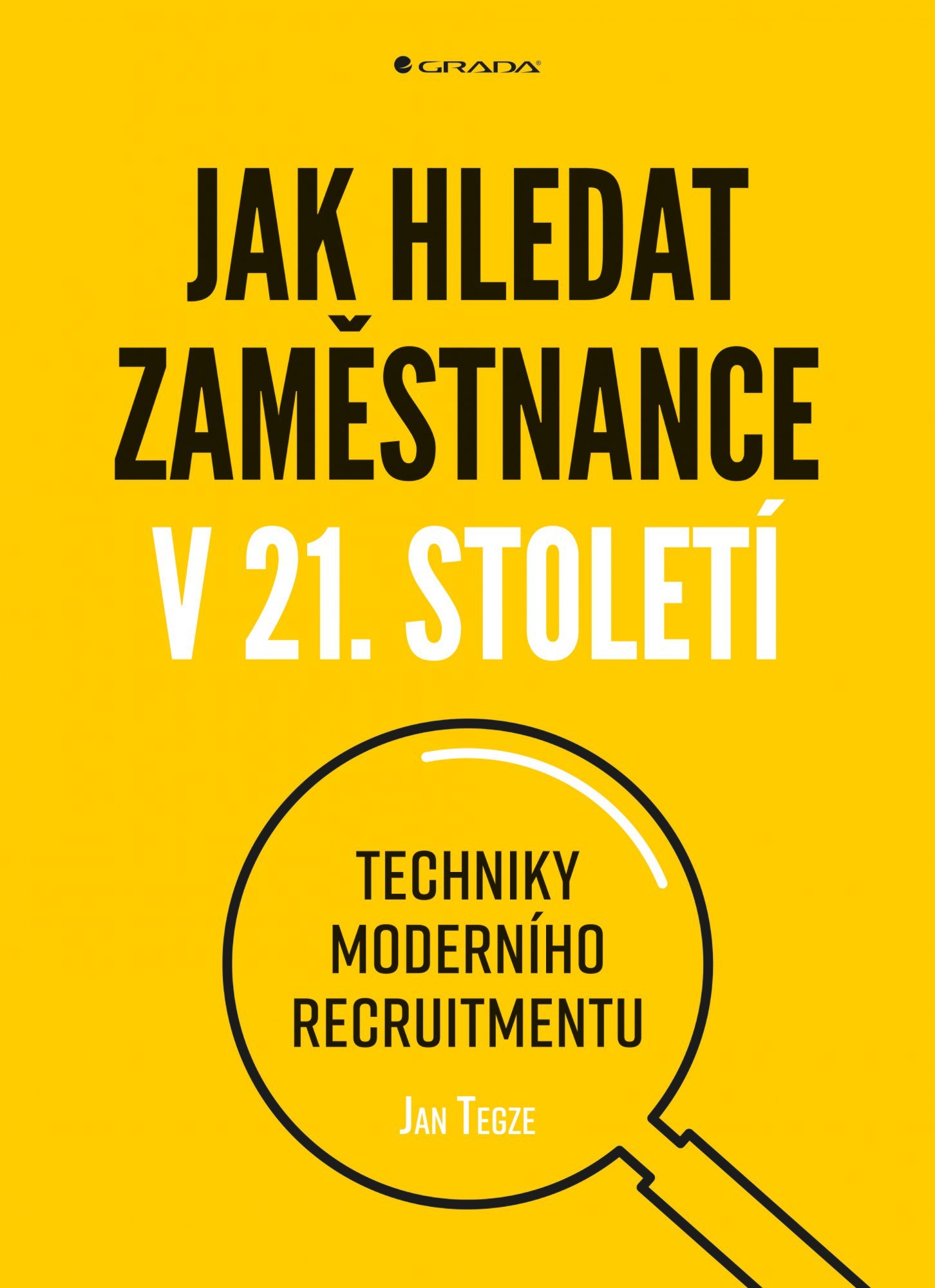 Levně Jak hledat zaměstnance v 21. století - Techniky moderního recruitmentu - Jan Tegze