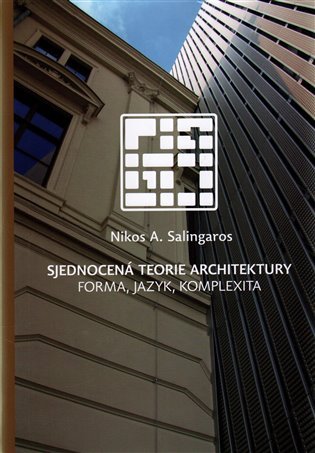 Levně Sjednocená teorie architektury - Forma, jazyk, komplexita - Nikos Angelos Salingaros