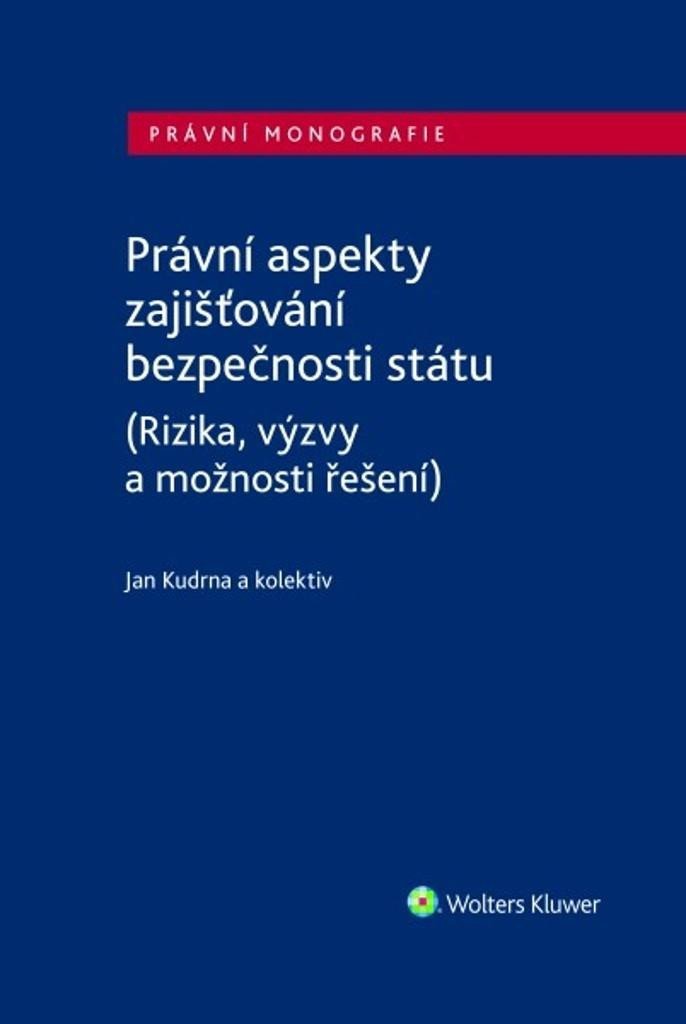 Levně Právní aspekty zajišťování bezpečnosti státu (Rizika, výzvy a možnosti řešení) - Jan Kudrna