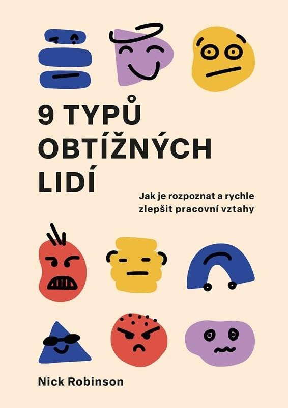 Levně 9 typů obtížných lidí - Jak je rozpoznat a rychle zlepšit pracovní vztahy - Nick Robinson