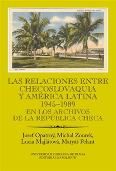 Levně Las relaciones entre Checoslovaquia y América Latina 1945-1989 - Josef Opatrný