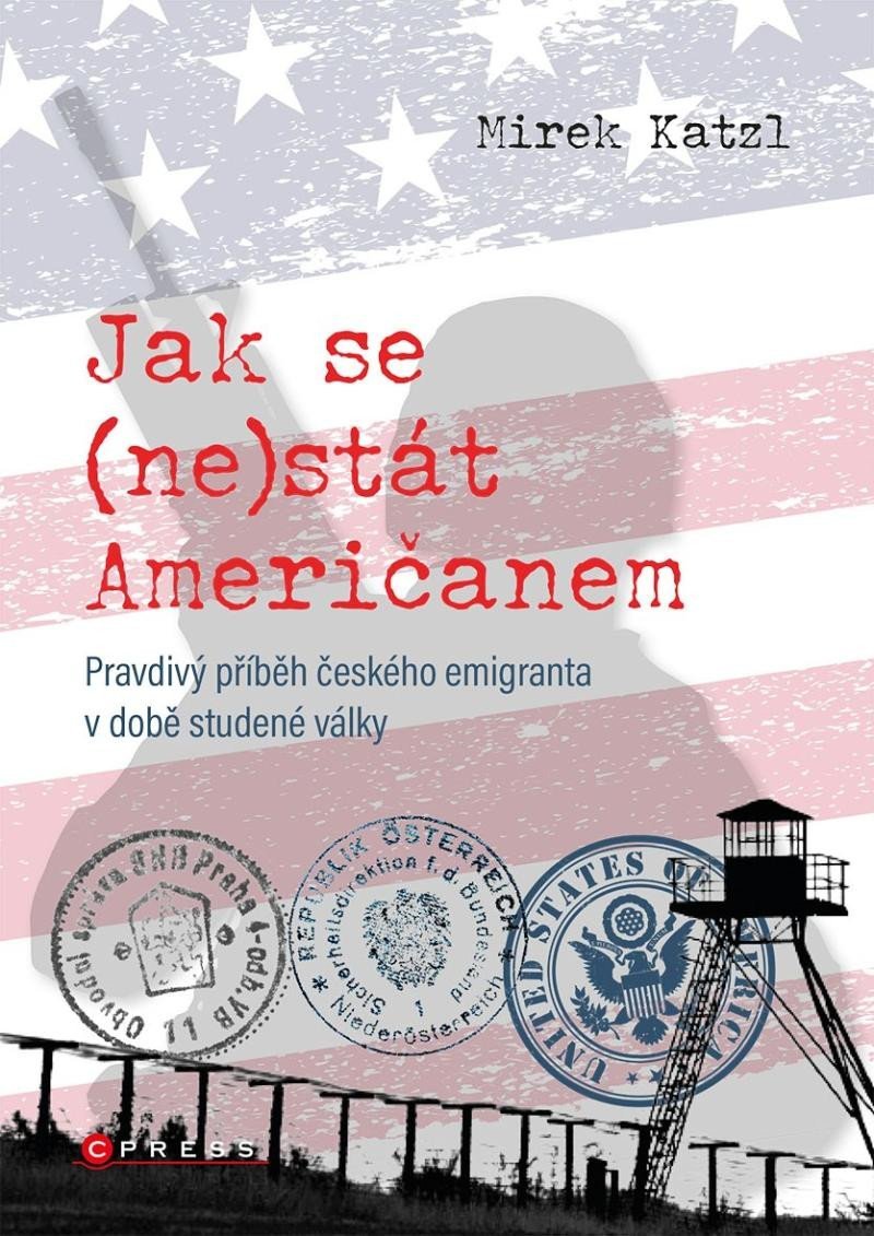 Levně Jak se (ne)stát Američanem - Pravdivý příběh českého emigranta v době studené války - Mirek Katzl