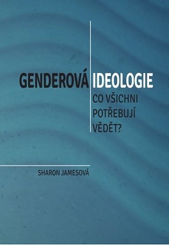 Levně Genderová ideologie - Co všichni potřebují vědět - Sharon Jamesová