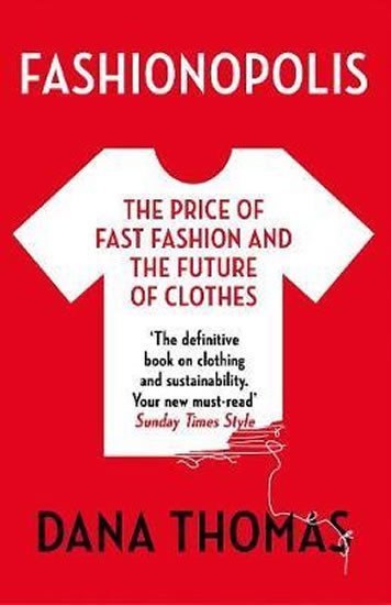 Fashionopolis : The Price of Fast Fashion - and the Future of Clothes - Dana Thomasová