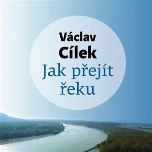 Levně Jak přejít řeku - CDmp3 (Čte Tomáš Voženílek) - Václav Cílek