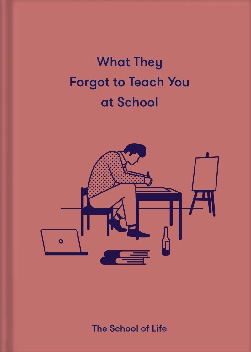 What They Forgot To Teach You At School - School of Life The