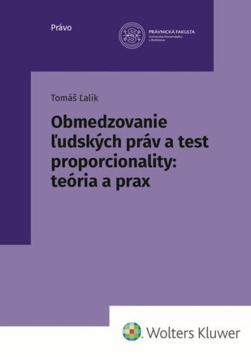Levně Obmedzovanie ľudských práv a test proporcionality:teória a prax - Tomáš Ľalík