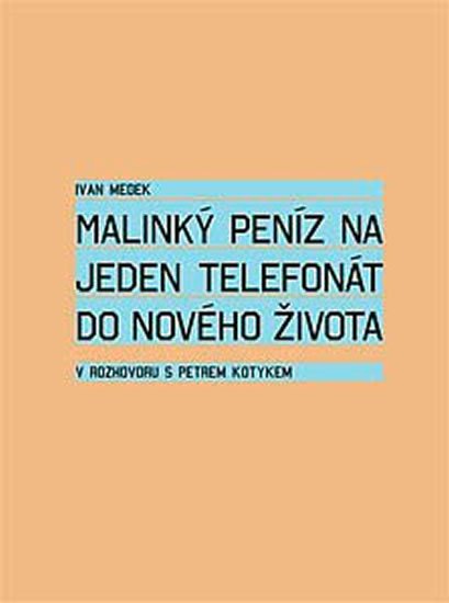 Levně Malinký peníz na jeden telefonát do nového života - Petr Kotyk
