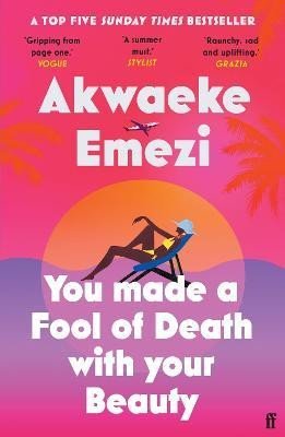 You Made a Fool of Death With Your Beauty: A SUNDAY TIMES TOP FIVE BESTSELLER - Akwaeke Emezi