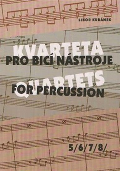Levně Kvarteta pro bicí nástroje / Quartets for Percussion 5-8 - Libor Kubánek