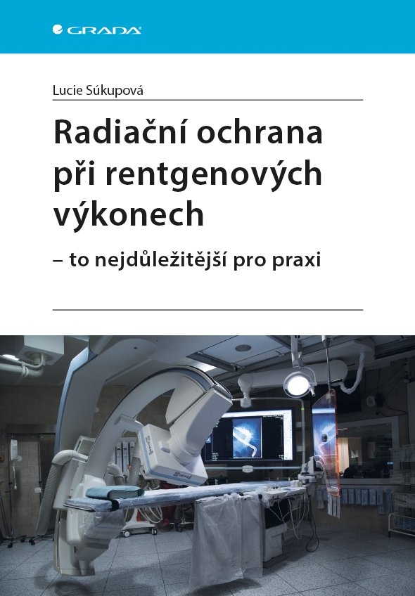 Levně Radiační ochrana při rentgenových výkonech - To nejdůležitější v praxi - Lucie Súkupová