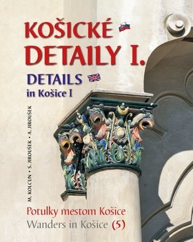 Levně Košické detaily I. Details in Košice I - Milan Kolcun; Stanislav Jiroušek; Alexander Jiroušek