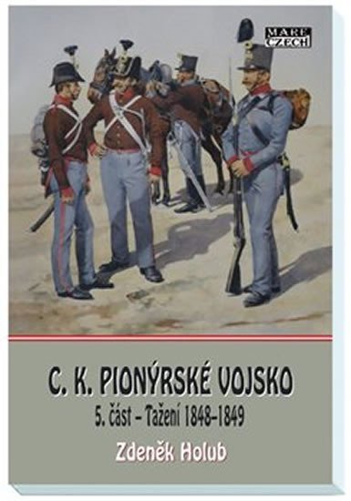 Levně C. K. Pionýrské vojsko 5. část - Tažení 1848-49 - Zdeněk Holub