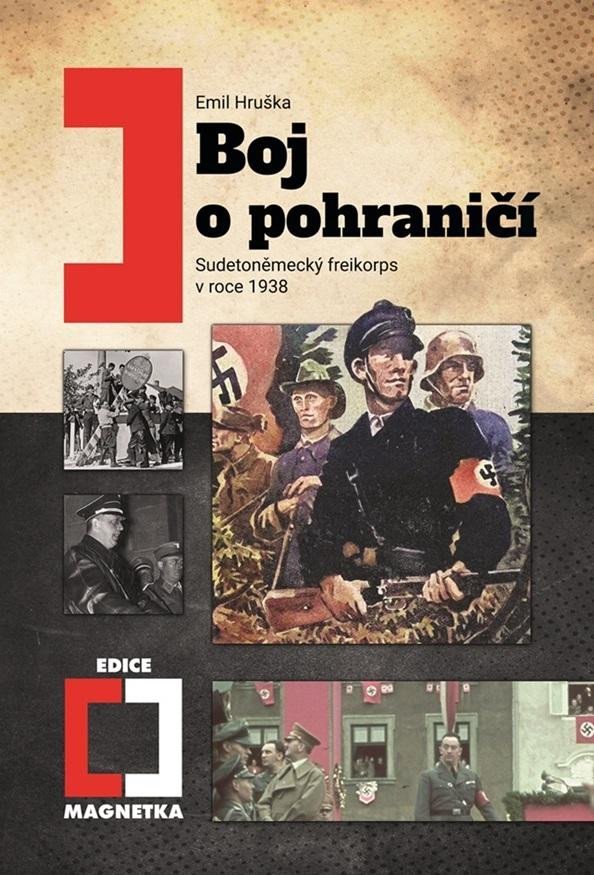 Levně Boj o pohraničí - Sudetoněmecký freikorps v roce 1938, 3. vydání - Emil Hruška