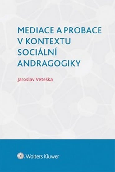 Levně Mediace a probace v kontextu sociální andragogiky - Jaroslav Veteška