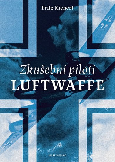 Levně Zkušební piloti Luftwaffe - Fritz Kienert