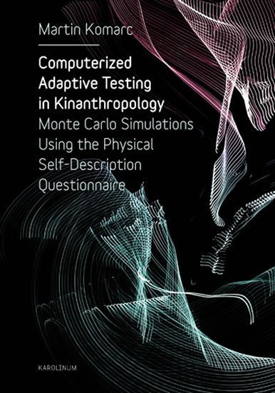 Levně Computerized Adaptive Testing in Kinanthropology: Monte Carlo Simulations Using the Physical Self-Description Questionnaire - Martin Komarc