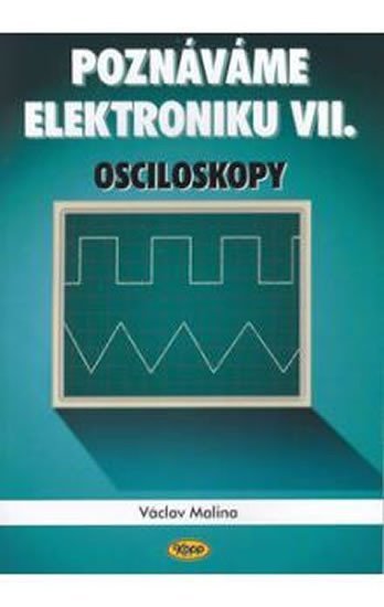 Levně Poznáváme elektroniku VII. - Osciloskopy - Václav Malina