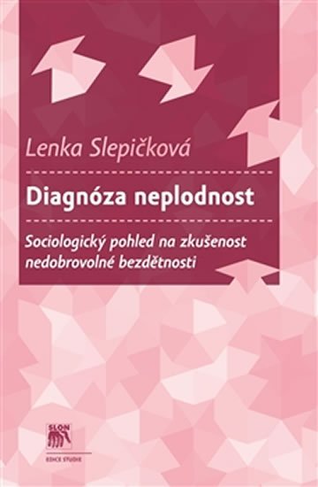 Levně Diagnóza neplodnost - Sociologický pohled na zkušenost nedobrovolné bezdětnosti - Lenka Slepičková