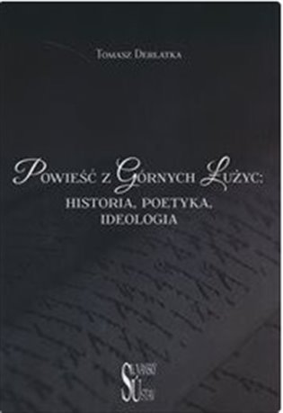 Levně Powieść z Górnych Łużyc - Historia, poetyka, ideologia (polsky) - Tomasz Derlatka