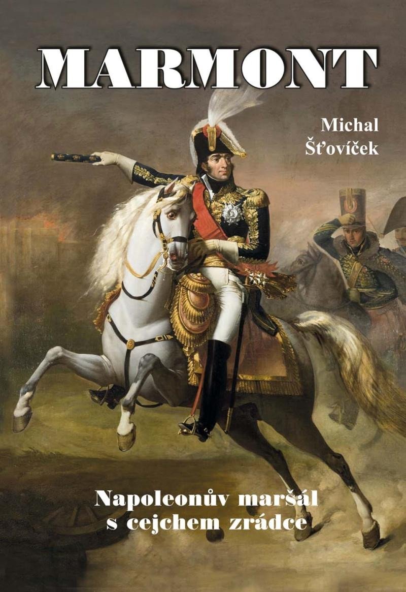 Levně Marmont - Napoleonův maršál s cejchem zrádce - Michal Šťovíček