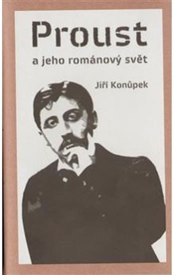 Proust a jeho románový svět - Jiří Konůpek