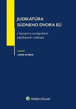 Levně Judikatúra súdneho dvora EÚ v konaní o európskom zatýkacom rozkaze - Libor Klimek