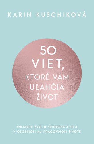 Levně 50 viet, ktoré vám uľahčia život - Karin Kuschiková