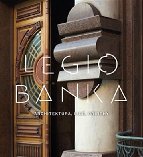 Legiobanka - Architektura, lidé, příběhy - Daniela Karasová