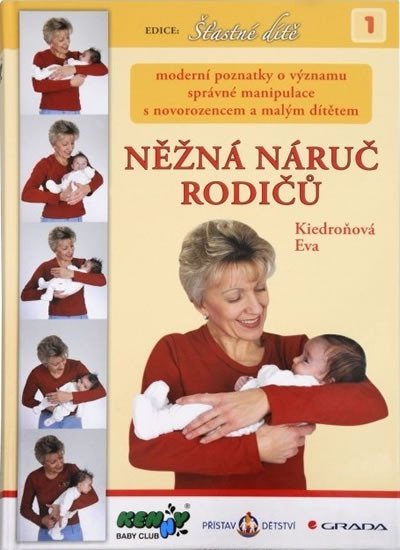 Něžná náruč rodičů - moderní poznatky o významu správné manipulace s novorozencem a malým dítětem - Eva Kiedroňová