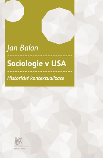 Levně Sociologie v USA - Historické kontextualizace - Jan Balon