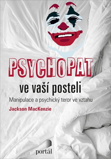 Levně Psychopat ve vaší posteli - Manipulace a psychický teror ve vztahu - Jackson MacKenzie