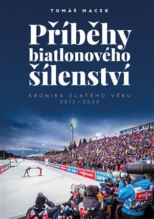 Příběhy biatlonového šílenství - Kronika zlatého věku 2012-2020 - Tomáš Macek