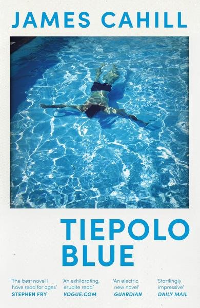 Tiepolo Blue: ´The best novel I have read for ages´ Stephen Fry - James Cahill