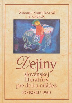 Levně Dejiny slovenskej literatúry pre deti a mládež po roku 1960 - Zuzana Stanislavová
