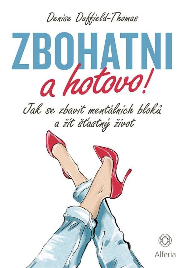 Levně Zbohatni a hotovo! - Jak se zbavit mentálních bloků a žít šťastný život - Denise Duffield-Thomas