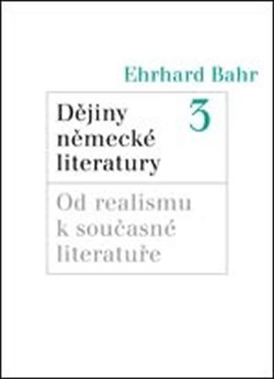 Dějiny německé literatury 3.: Od realismu k současné literatuře - Ehrhard Bahr