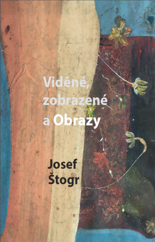 Levně Viděné, zobrazené a Obrazy - Josef Štogr