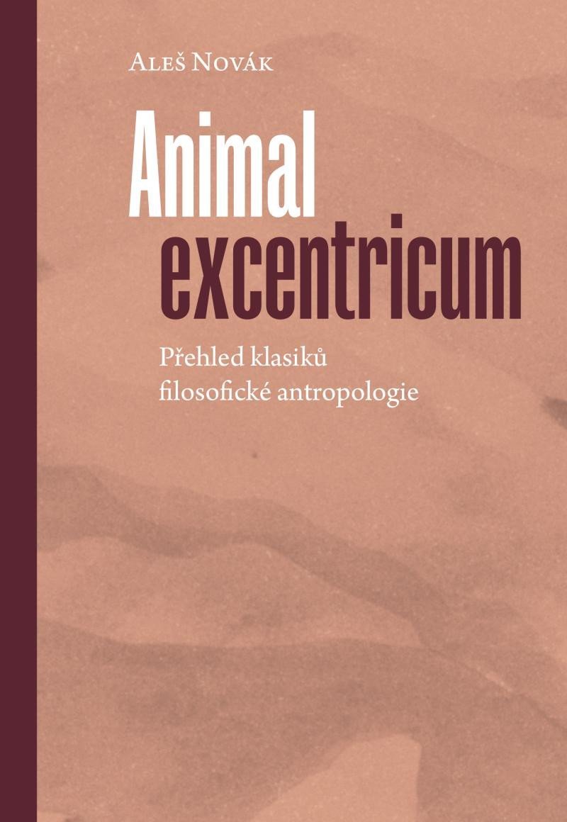 Levně Animal excentricum - Přehled klasiků filosofické antropologie - Aleš Novák
