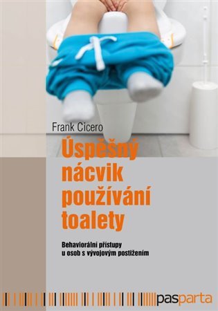 Levně Úspěšný nácvik používání toalety - Behaviorální přístupy u osob s vývojovým postižením - Frank Cicero