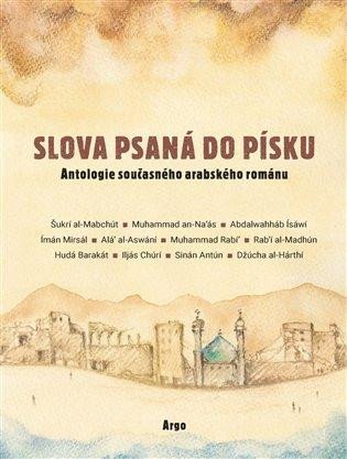 Levně Slova psaná do písku - Antologie současného arabského románu na počest Františka Ondráše - Kolektiv