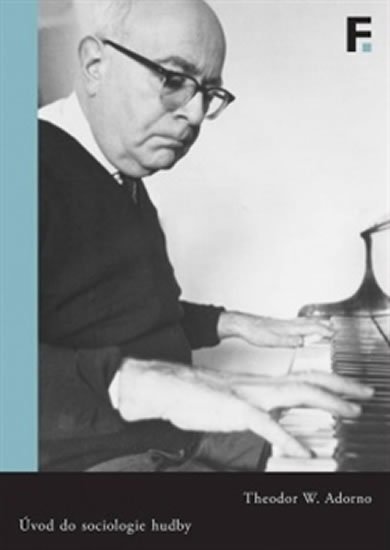 Levně Úvod do sociologie hudby - Dvanáct teoretických přednášek - Theodor W. Adorno