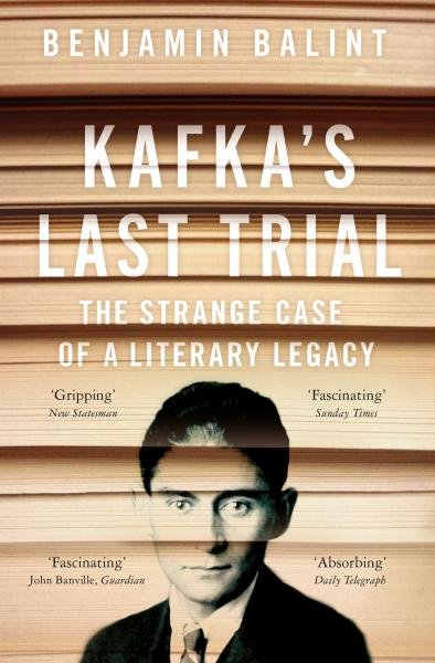 Kafka´s Last Trial : The Case of a Literary Legacy, 1. vydání - Benjamin Balint