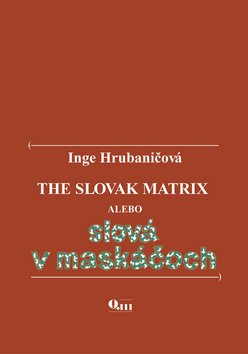 Levně The Slovak Matrix alebo slová v maskáčoch - Inge Hrubaničová