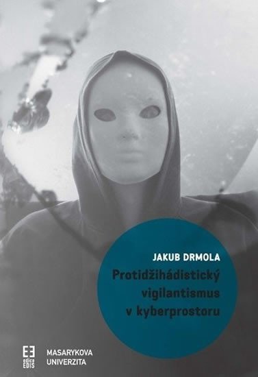 Levně Protidžihádistický vigilantismus v kyberprostoru - Jakub Drmola